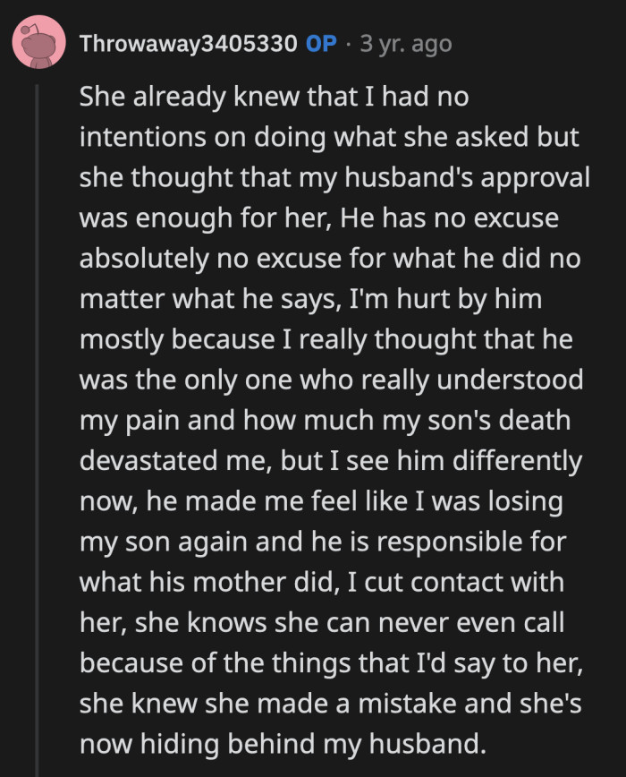Her husband was the only person who should have felt the same pain OP did when they lost Tom. For him to go against her wishes this way was the ultimate betrayal.
