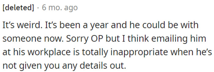 Emailing him at his workplace without any information from him is inappropriate.