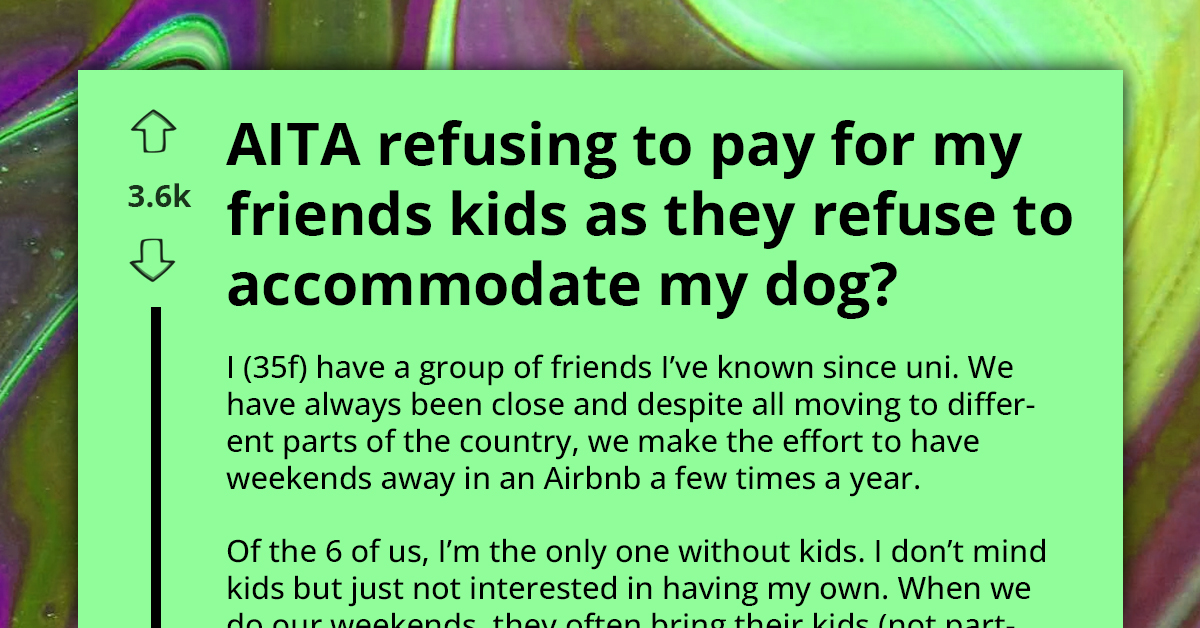 Childless Woman Is Labeled Petty For Getting Dog And Withdrawing From Funding Her Friends' Kids On Shared Vacations