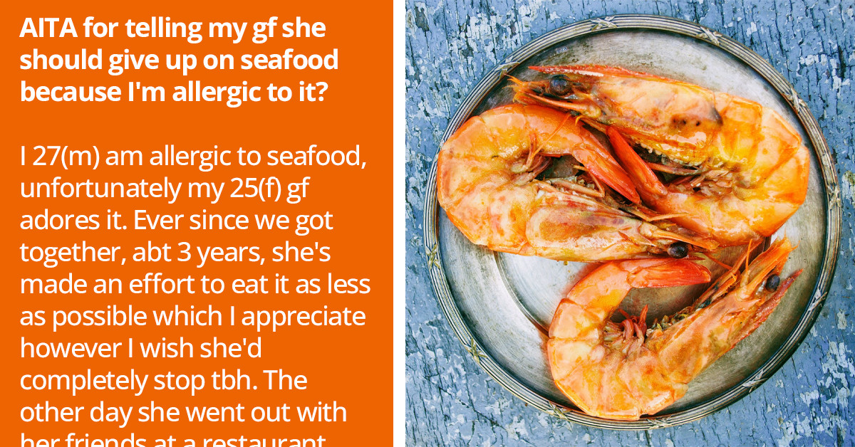 Redditor Labeled "Selfish" And "Entitled" For Expecting His Girlfriend To Give Up Eating Seafood Because He's Allergic