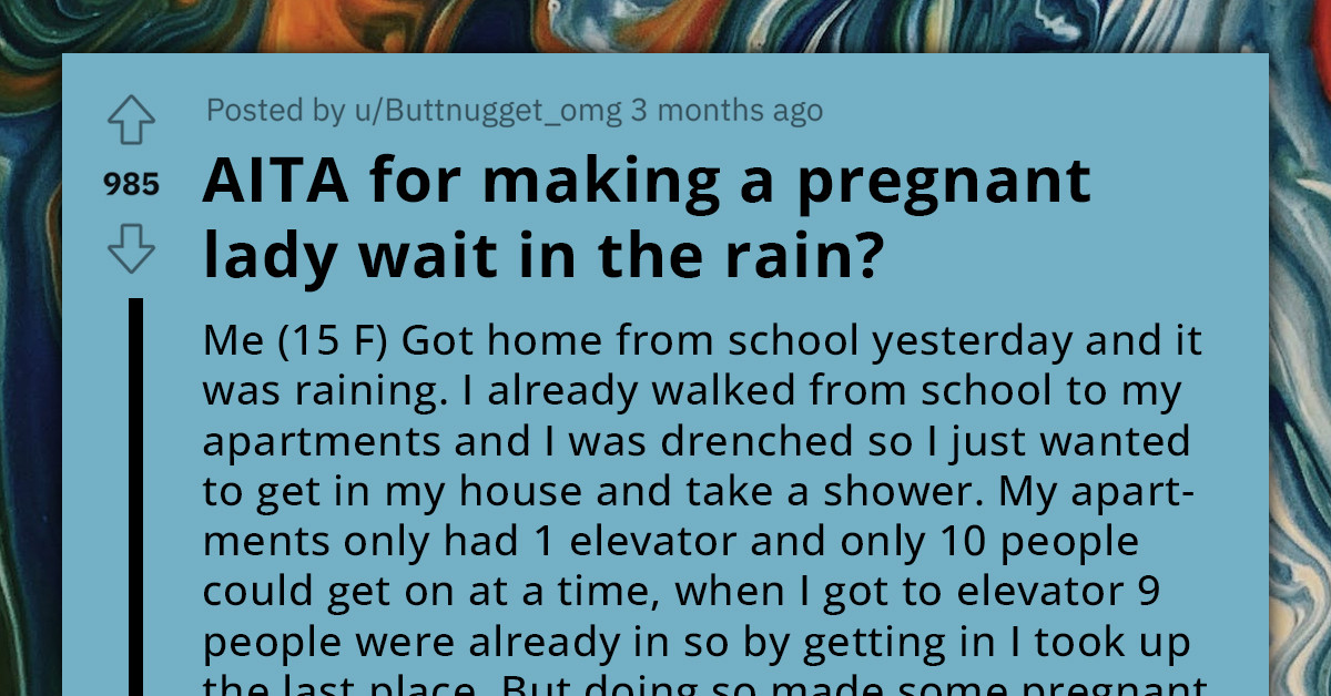 Teenager Asks Reddit If She's An A**hole For Making A Pregnant Woman Wait In The Rain For An Elevator
