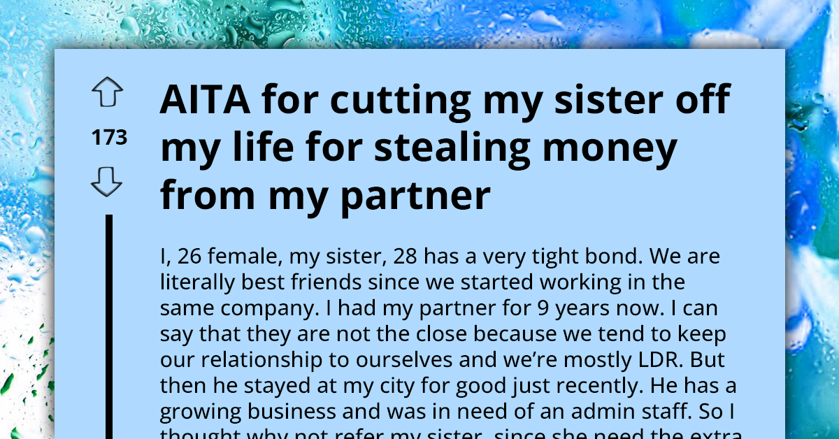 Woman Regrets Recommending Her Sister To Her Boyfriend After Finding Out She Stole From Him, Cuts Her Off