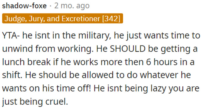He's not in the military; he simply needs a break after working.