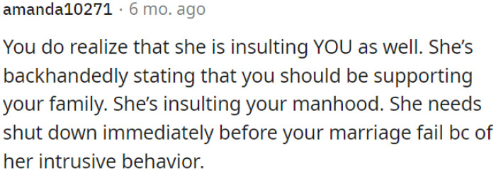 She's indirectly criticizing OP, implying he should support his family and insulting his manhood.