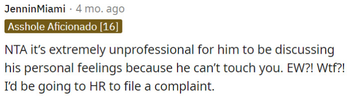 His unprofessional discussion of personal feelings related to physical contact is inappropriate.