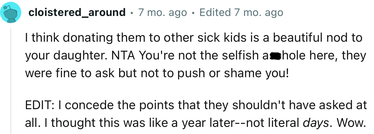 “I think donating them to other sick kids is a beautiful nod to your daughter.”