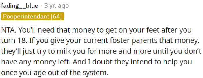 OP should refrain from giving money to his current foster parents, as they may exploit him and withdraw support once he turns 18 and leave the foster care system.