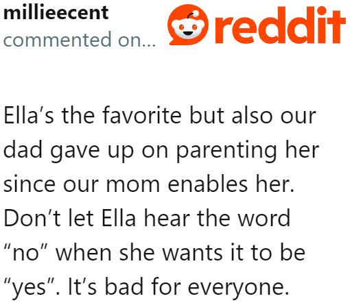 The OP tells people that her sister is not just the favorite. Her mother enables the bad behavior, and her father has given up.