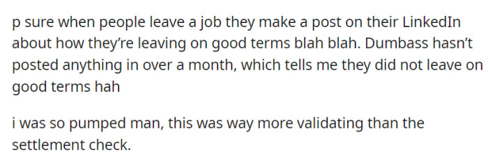 Noticing Dumbass's absence of a LinkedIn departure post for over a month, OP felt a sense of validation, which was even more significant to her than the settlement check.