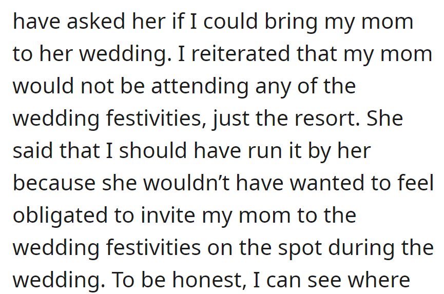Ruth wished she had been asked about bringing her mom to the wedding festivities, preferring to decide beforehand to avoid on-the-spot obligations.