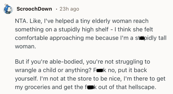 “NTA…If you're able-bodied, you're not struggling to wrangle a child or anything? F**k no, put it back yourself.”