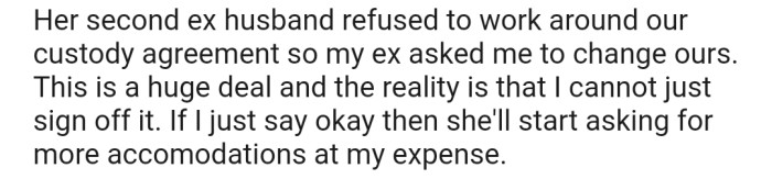 Her ex-husband refused to work around their custody agreement, so now she's requesting that OP consider changing theirs.