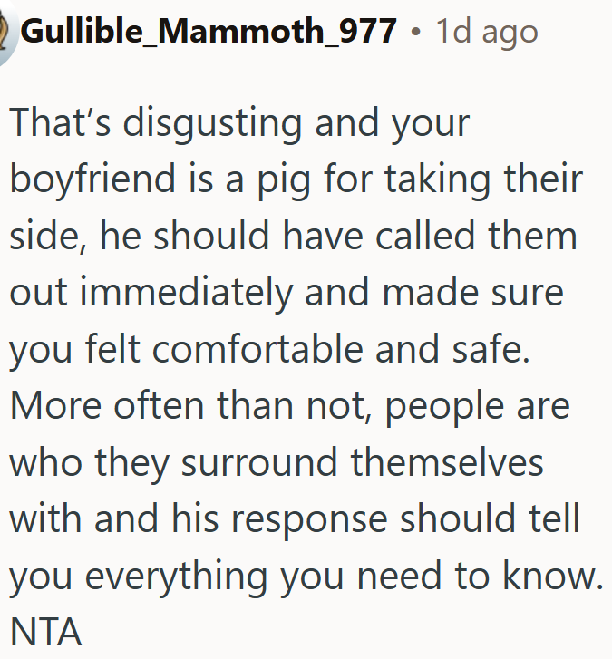 Taking their side says a lot about OP’s boyfriend.