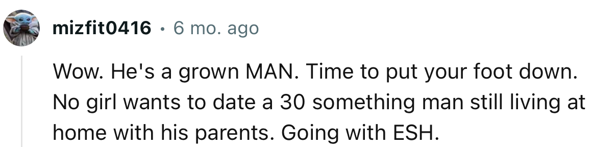 “Wow. He's a grown MAN. Time to put your foot down.”