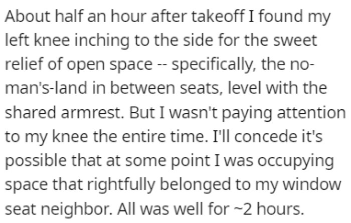 OP moved his knee to the left into the open space to get some relief, and all was well for about two hours