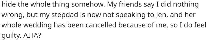 OP's friends say she did nothing wrong, but still, she feels guilty for ruining her stepsister's wedding.