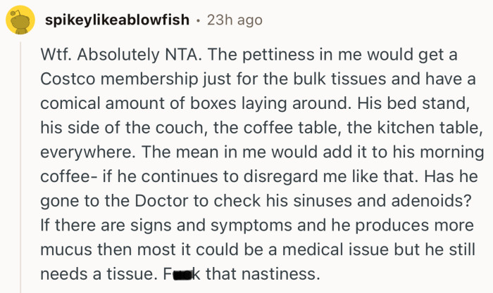 “The pettiness in me would get a Costco membership just for the bulk tissues.”
