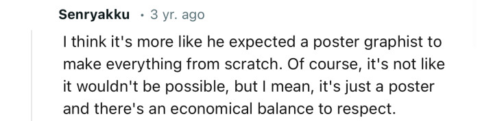 “I think it's more like he expected a poster graphic designer to make everything from scratch.”