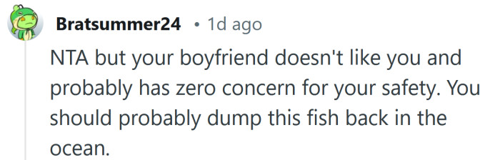 Your boyfriend doesn't like you.