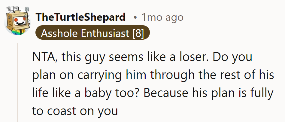 Sounds like he's not just looking for a ride to work, but a lifelong chauffeur.