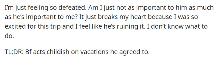 Frustrated by her boyfriend's immaturity on vacations, OP questions the significance of their relationship and the impact on their anticipated trip.