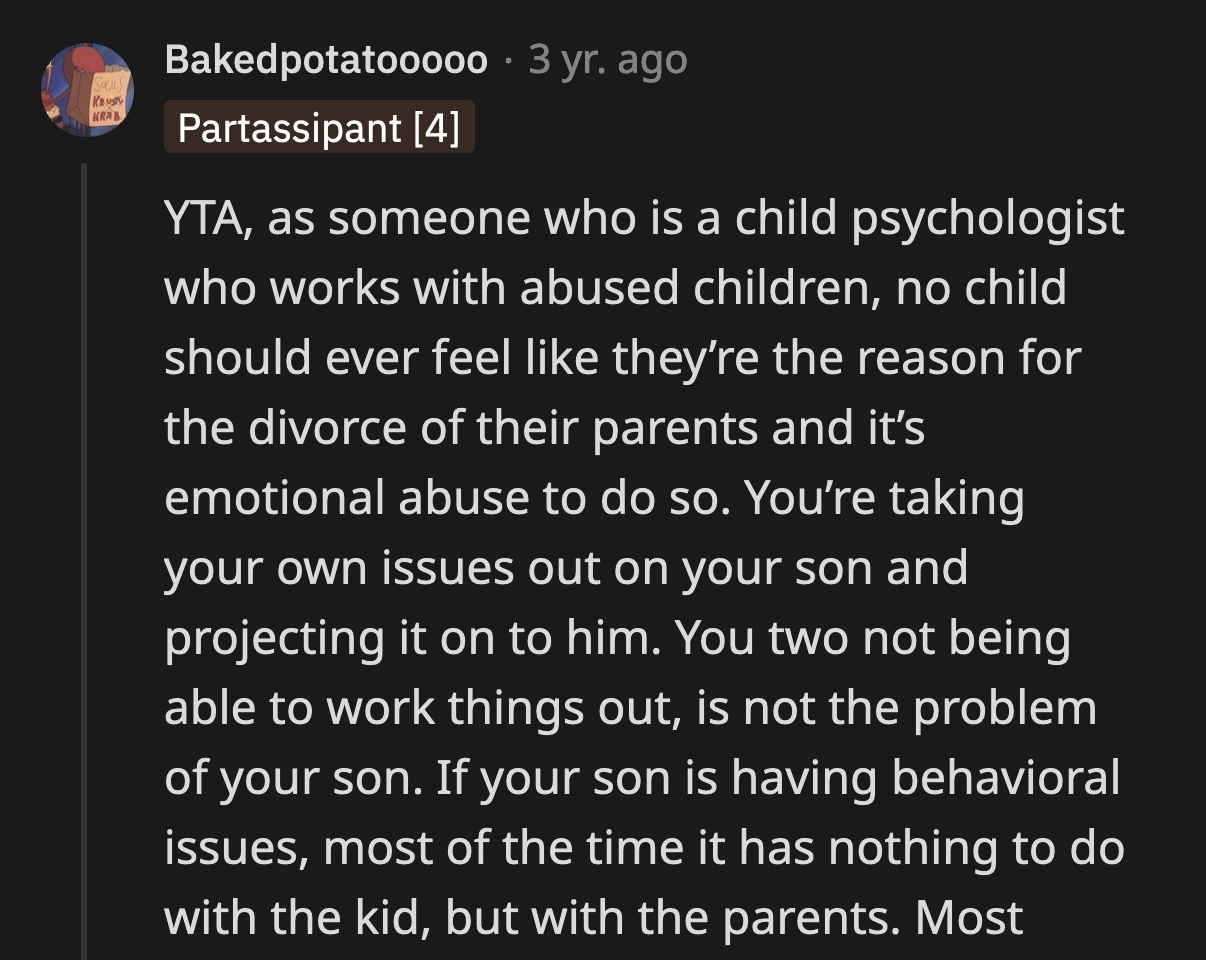 A child psychologist called what OP did emotional abuse. No child should be told that they made their parents divorce.