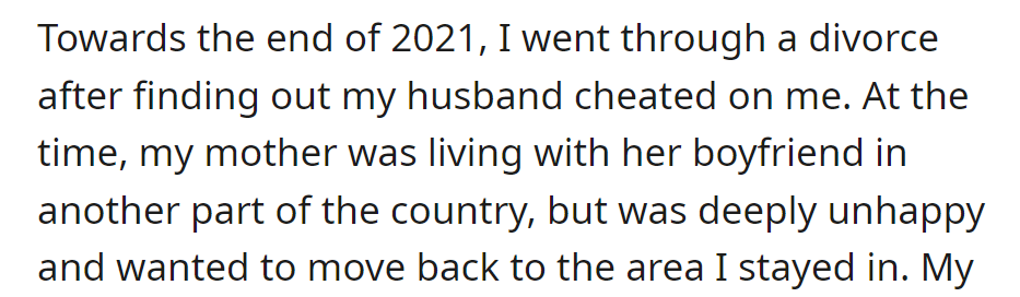In late 2021, OP divorced her unfaithful husband. At the same time, her unhappy mother, living elsewhere, wanted to move back to be with her.