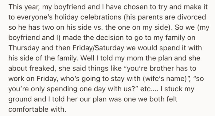 The problem is, OP and her boyfriend plan to spend one half of the holiday with her family and the other half with his family