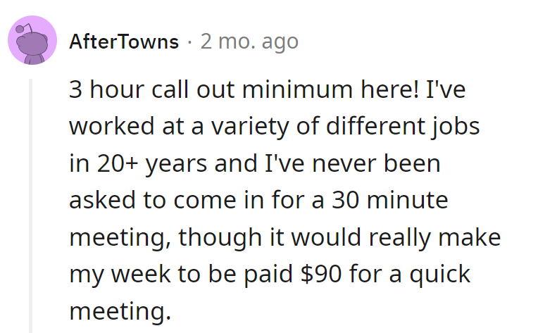 Three-hour call-out rule: turning potential 30-minute meetings into a $90 daydream. Time is money, and this employee knows it!