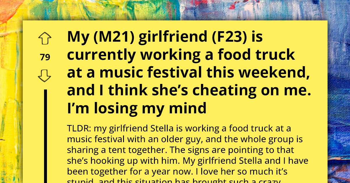 Paranoid Boyfriend Convinced His Girlfriend Is Cheating With Attractive Coworker While She Was Away Working At Music Festivals