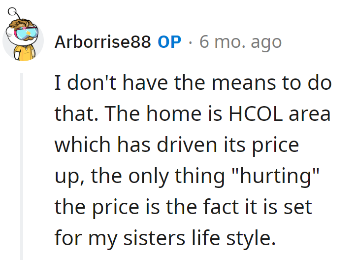 Caught in a real estate riddle—HCOL area inflating prices, and the only markdown is for the sister's lifestyle. Housing market meets family drama.