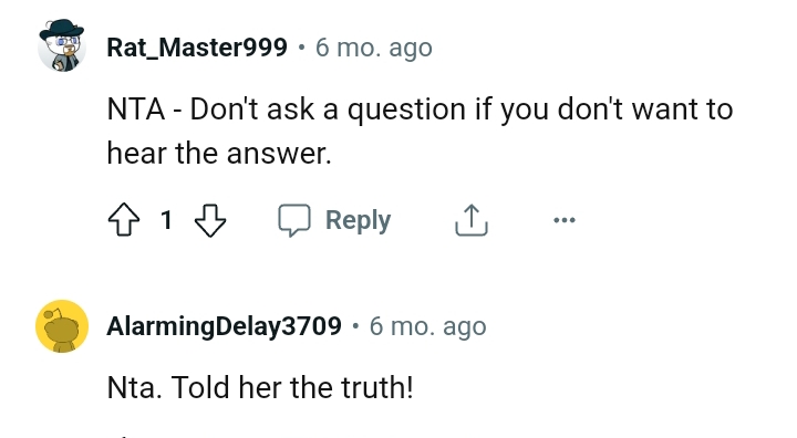 If You Don't Want the Answer, Then Don't Ask the Question, as the OP Simply Told Her the Honest Truth