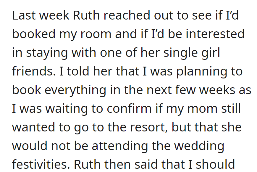 Ruth suggested staying with a friend. She'll confirm plans in a few weeks, waiting on her mom's decision, who won't be part of the festivities.