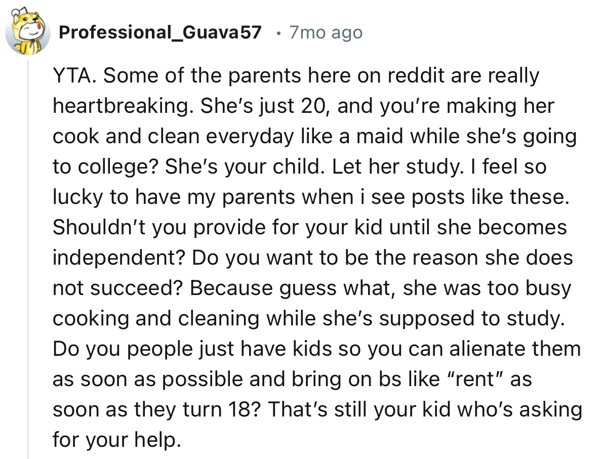 “She’s just 20, and you’re making her cook and clean every day like a maid while she’s going to college? She’s your child. Let her study.”