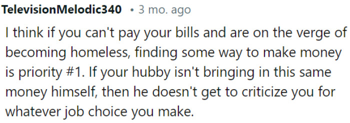 OP's husband shouldn't criticize her job choices if he's not contributing financially himself.