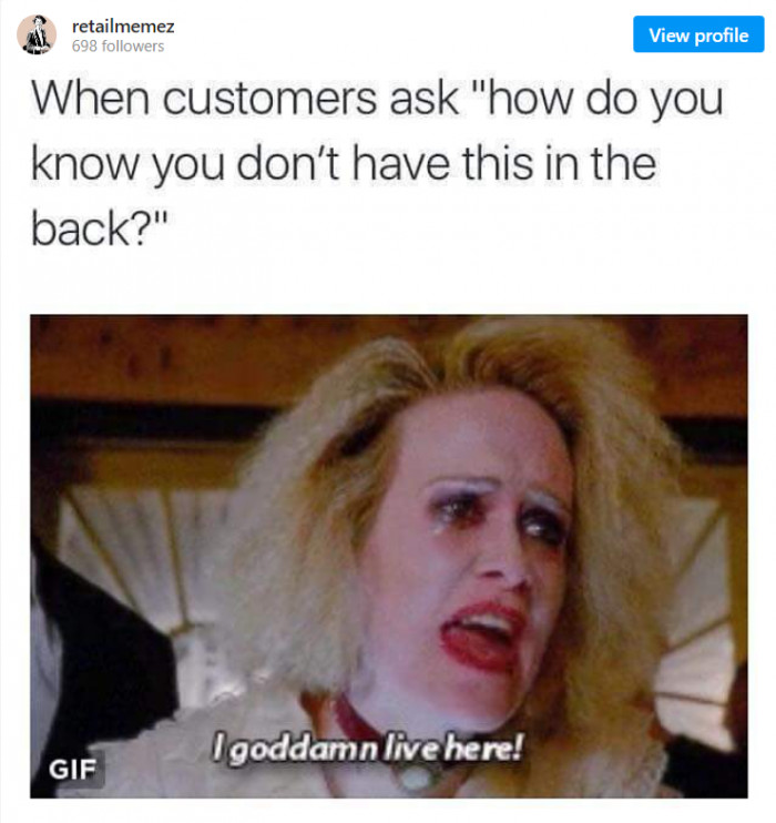 12. Customers think they know better.