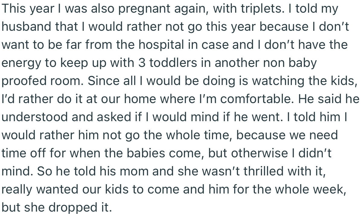 OP made her husband opt out for a chunk of the family vacation this year due to incoming triplets. Consequently, MIL wasn’t thrilled about this news