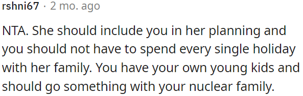 She should involve OP in her plans, and they shouldn't have to spend every holiday with her family.