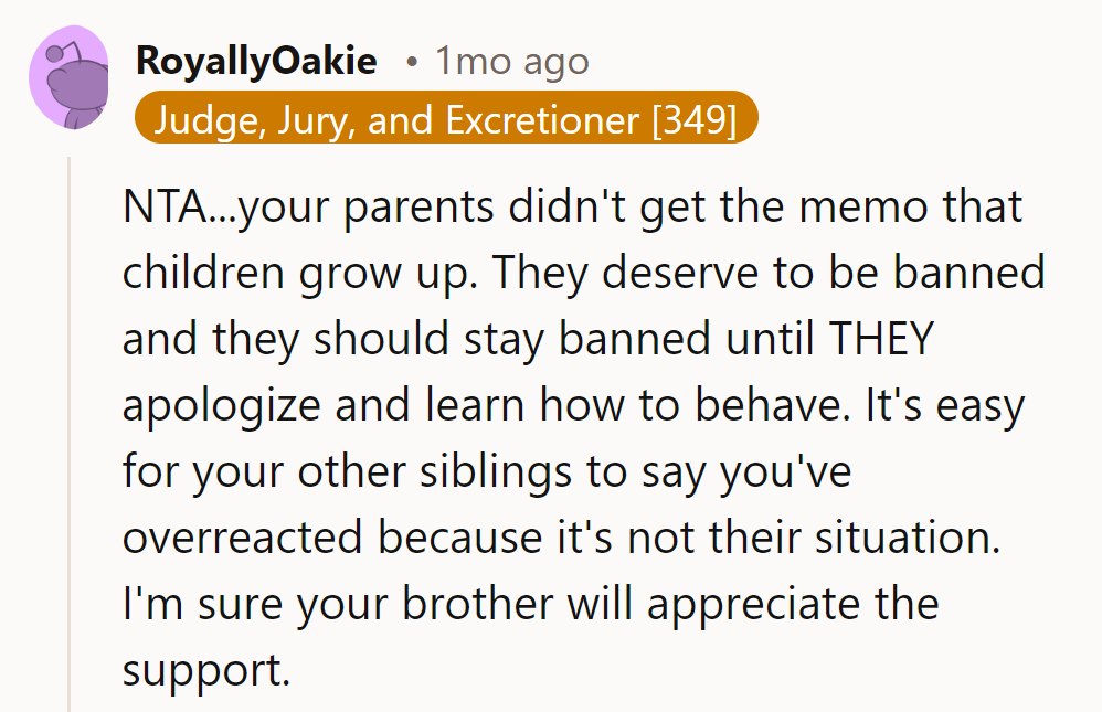 9. She's keeping the ban until they learn grown-up manners. Brother's got her support all the way.