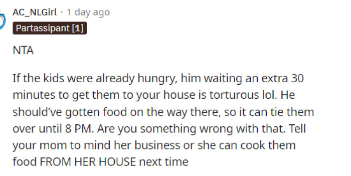 Yes, he should have been more cautious and gotten them food before they arrived if he knew that they would be waiting until 8 PM for dinner.
