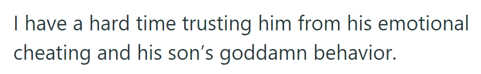 OP struggles to trust her partner due to his emotional infidelity and his son's problematic behavior.