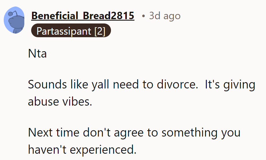 NTA—divorce seems inevitable. Next time, she shouldn’t agree to what she hasn’t experienced firsthand.