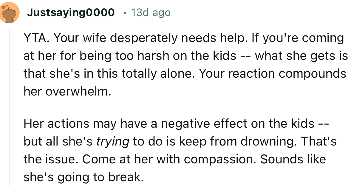 “Her actions may have a negative effect on the kids -- but all she's trying to do is keep from drowning.”