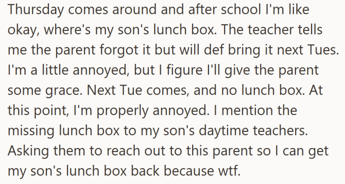 Days turned into weeks, and every promise to return the lunch box came and went — along with the mom’s patience.