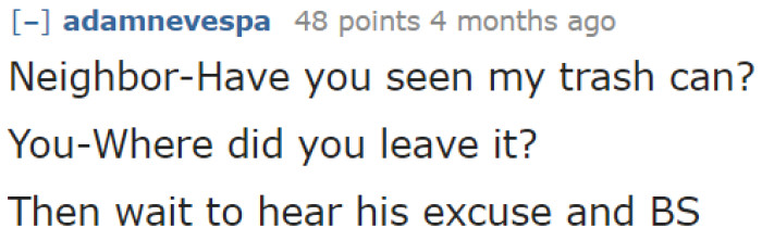 Actually, an excuse isn't needed. The OP just needs to answer their question with a question.