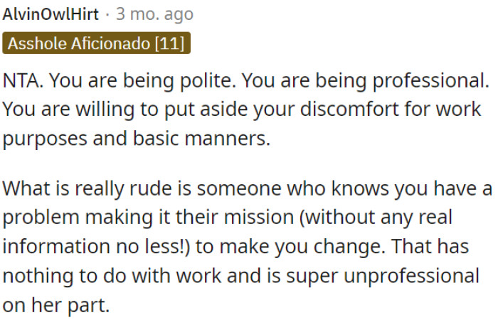 The real rudeness is someone trying to force a change in you without a valid reason, which is unprofessional and unrelated to work.