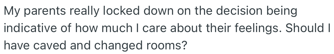 OP’s parents made her feel she did not care about their feelings when making such decisions.