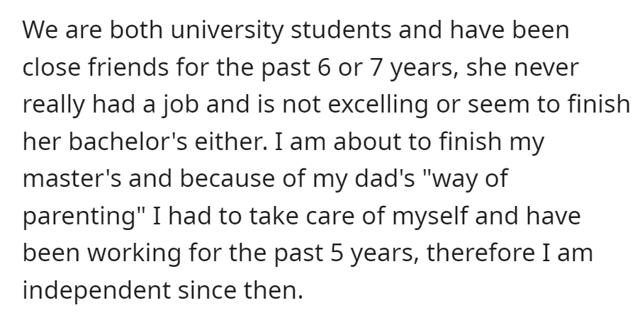 They have been friends for 6-7 years; M is pursuing her bachelor's degree and has no job. OP is finishing a master's degree and has been independent for 5 years.