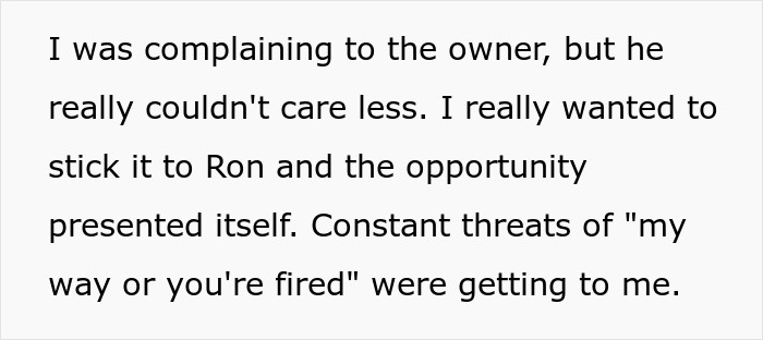He complained to the owner about the time constraints but failed to reach a compromise. So he decided to discuss it with the new boss, whom he referred to as Ron, but was met with a much ruder response.