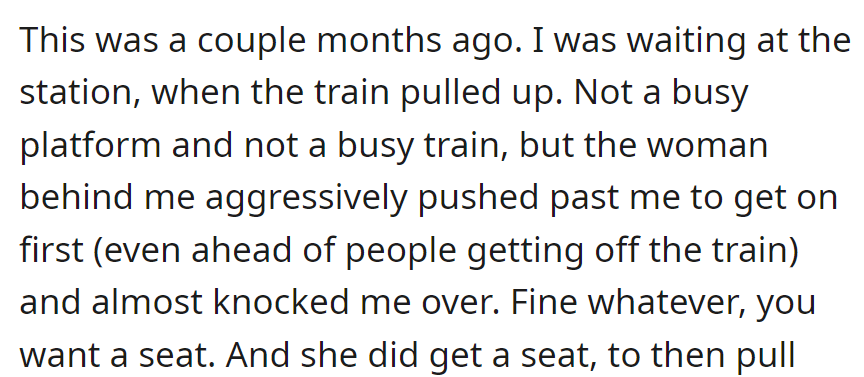 At a quiet station, someone aggressively pushed past OP to board a nearly empty train, nearly knocking them over in the process.